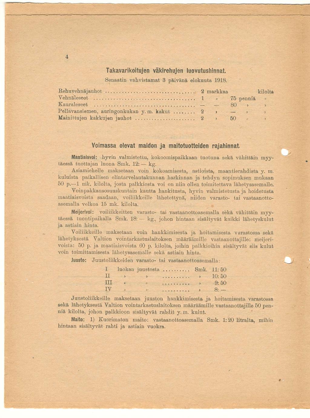 Takavarikoitujen väkirehujen luovutushinnat. Senaatin vahvistamat 3 päivänä elokuuta 1918. Kehuvehnäj auhot 2 markkaa kilolta Vehnäleseot 1» 75 penniä Kauraleseet»» 80 Pellavansiemen, auringonkukan y.