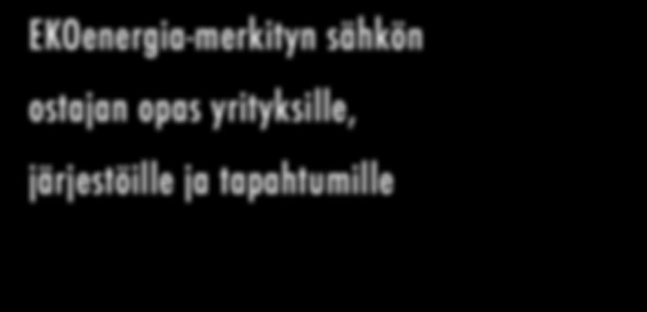 tapahtumille HELPPO ILMASTO TEKO Miten ympäristömerkitty sähkö