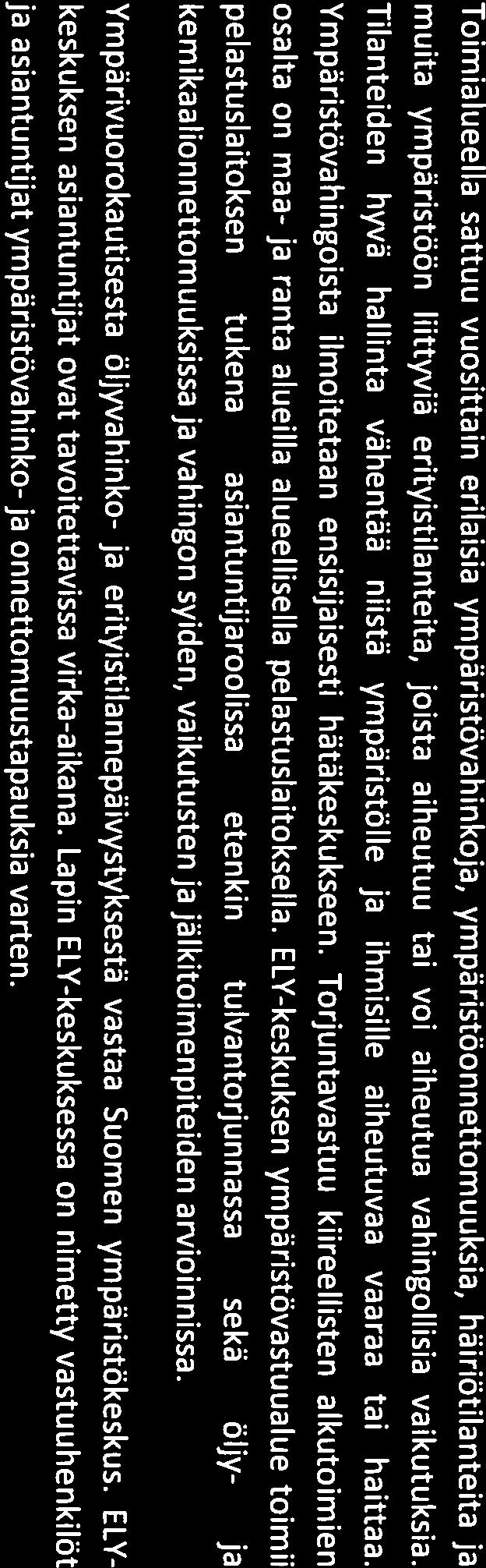 Yksittäisistä valvonnallisista toimenpiteistä sekä onnettomuus-, haitta- ja rikkomustilanteista tiedotetaan tarpeen mukaan.