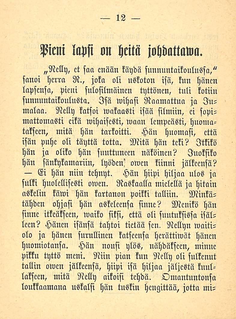 12 Pieni lapsi on heitä johdattama Nelly, et saa eniiän käydä sunnuntaikoulussa," sanoi herra R., joka oli uskoton isä, kun hänen lapsensa, pieni sulosilmäinen tyttönen, tuli kotiin sunnuntaikoulusta.