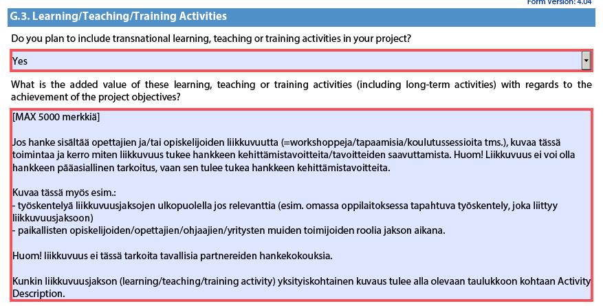 Liikkuvuustoiminnot = Learning, teaching & training activities (osio G Implementation) Valitse alasvetovalikosta yes, jos hanke sisältää liikkuvuustoimintoja, jotta saat osioon