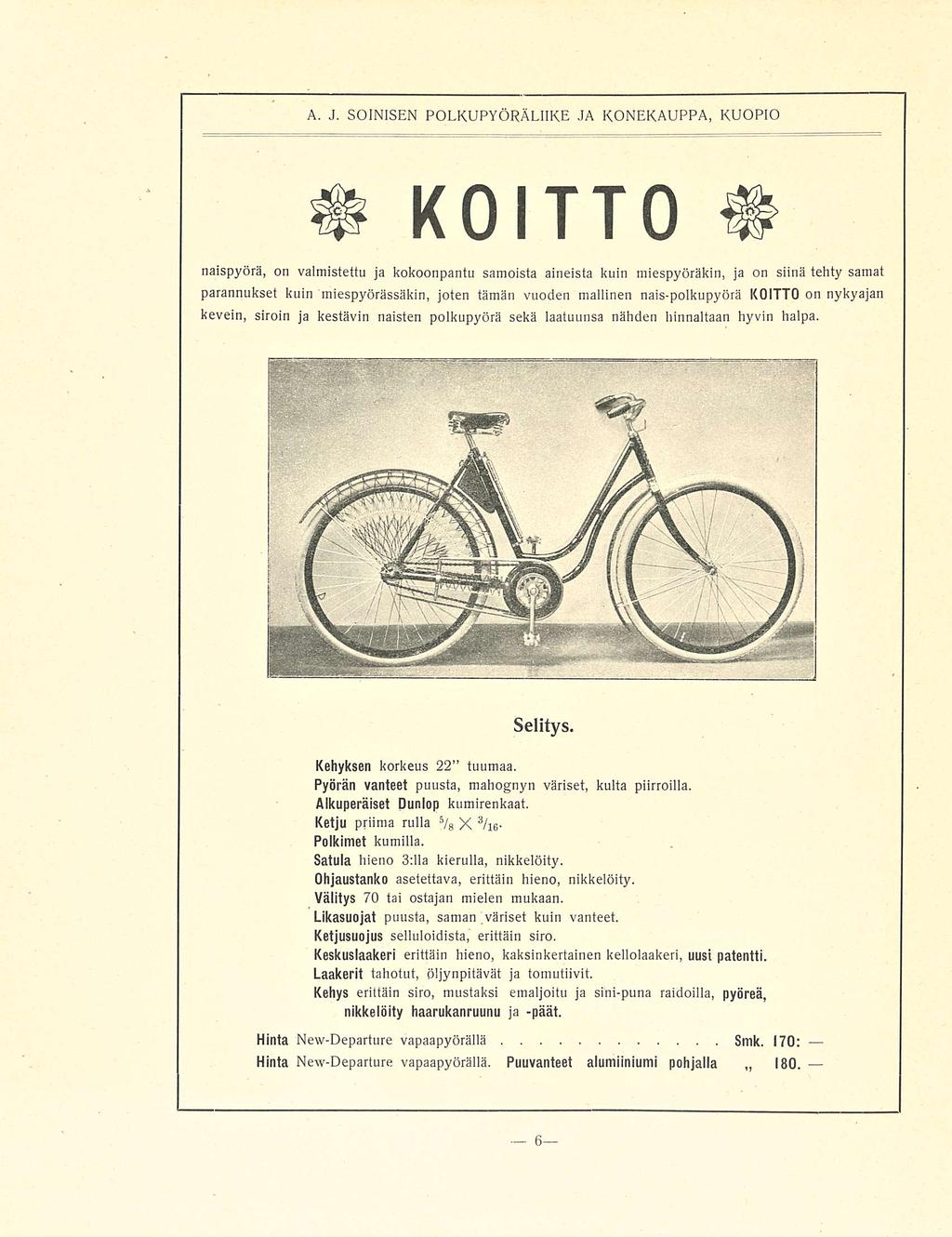 A. J. SOINISEN POLKUPYÖRÄLIIKE JA KONEKAUPPA, KUOPIO KOITTO naispyörä, on valmistettu ja kokoonpantu samoista aineista kuin miespyöräkin, ja on siinä tehty samat parannukset kuin miespyörässäkin,