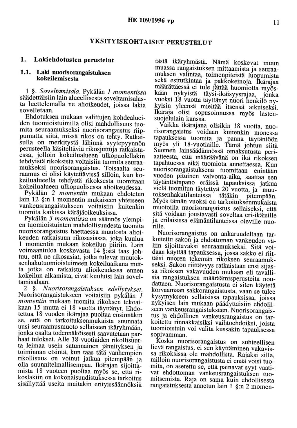 HE 109/1996 vp 11 YKSITYISKOHTAISET PERUSTELUT 1. Lakiehdotusten perustelut 1.1. Laki nuorisorangaistuksen kokeilemisesta 1. Soveltamisala.