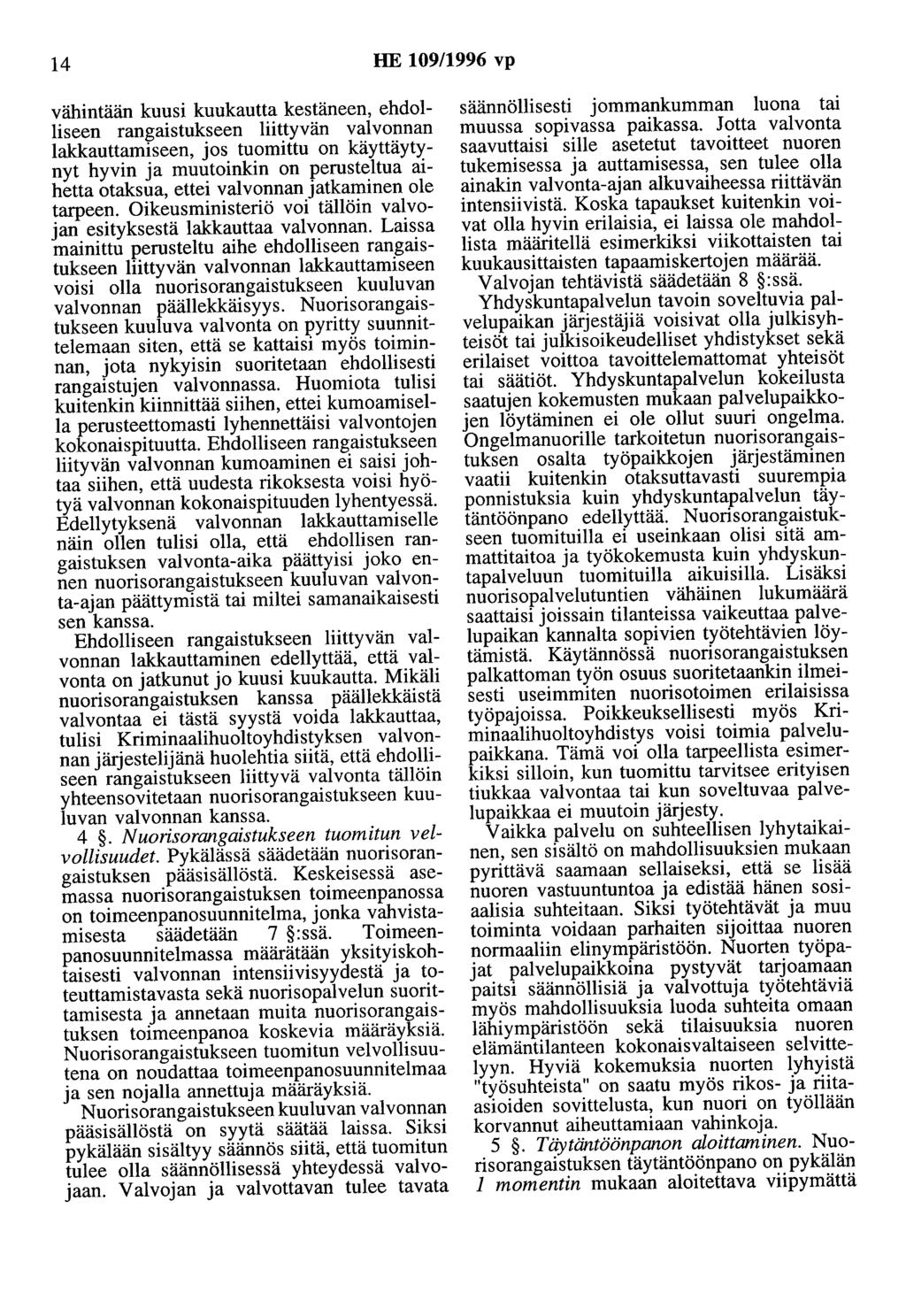 14 HE 109/1996 vp vähintään kuusi kuukautta kestäneen, ehdolliseen rangaistukseen liittyvän valvonnan lakkauttamiseen, jos tuomittu on käyttäytynyt hyvin ja muutoinkin on perusteltua aihetta otaksua,