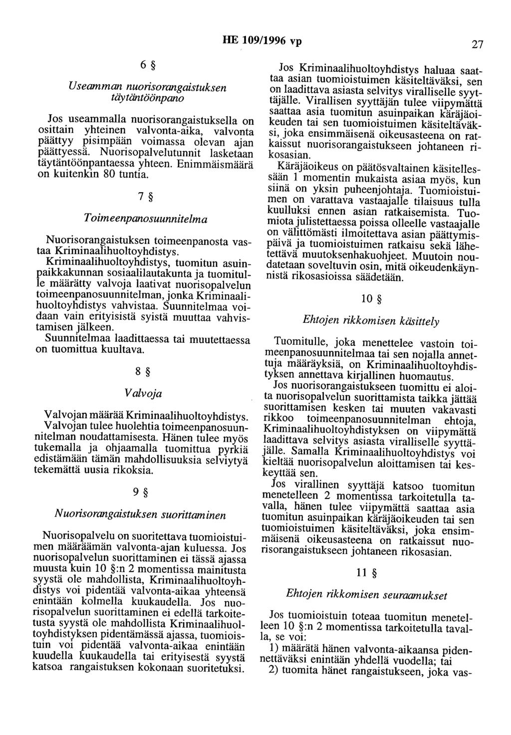 HE 109/1996 vp 27 6 Useamman nuorisorangaistuksen täytäntöönpano Jos useammalla nuorisorangaistuksella on osittain yhteinen valvonta-aika, valvonta päättyy pisimpää? voimassa?levan ajan päättyessä.