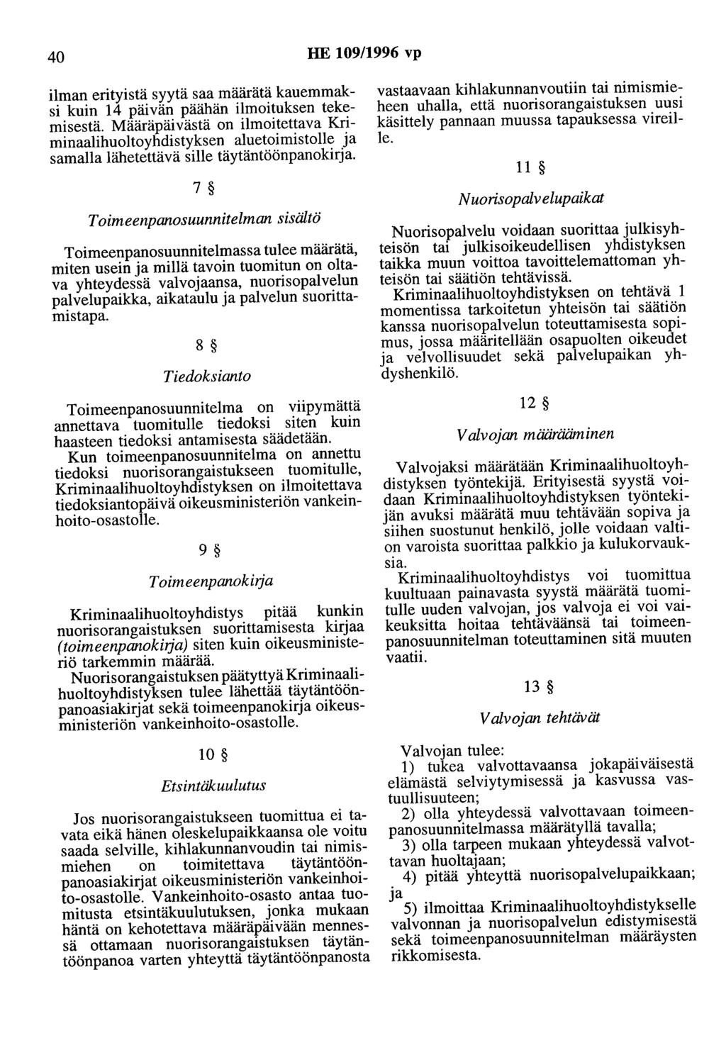 40 HE 109/1996 vp ilman erityistä syytä saa määrätä kauemmaksi kuin 14 päivän päähän ilmoituksen tekemisestä.