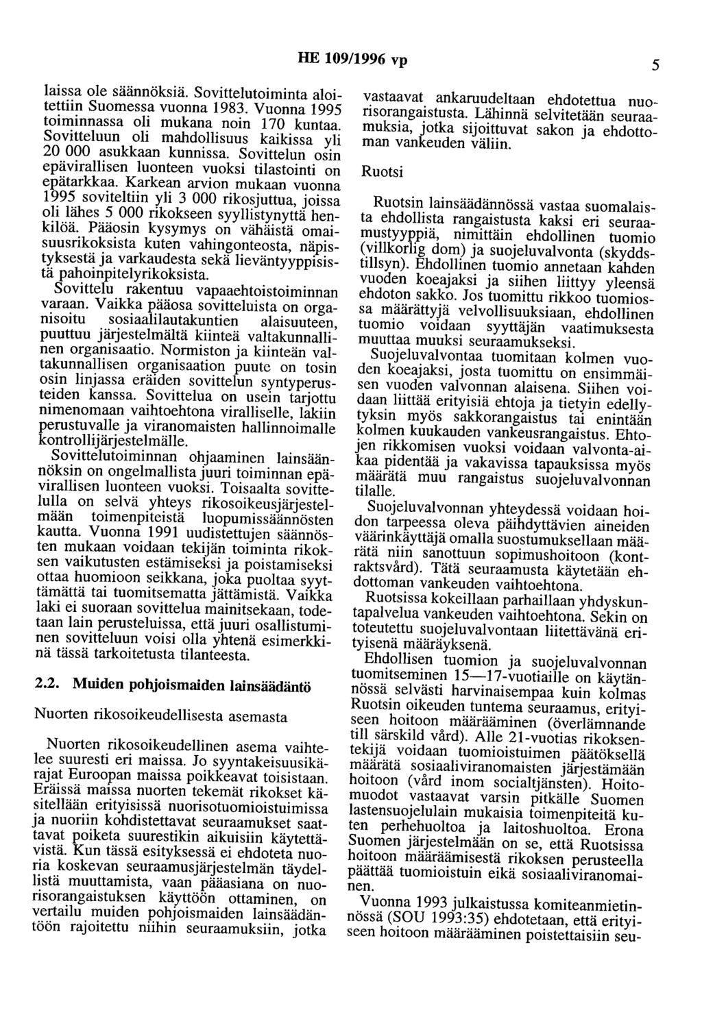 HE 109/1996 vp 5 laissa ole säännöksiä. Sovittelutoiminta aloitettiin Suomessa vuonna 1983. Vuonna 1995 toiminnassa oli mukana noin 170 kuntaa.