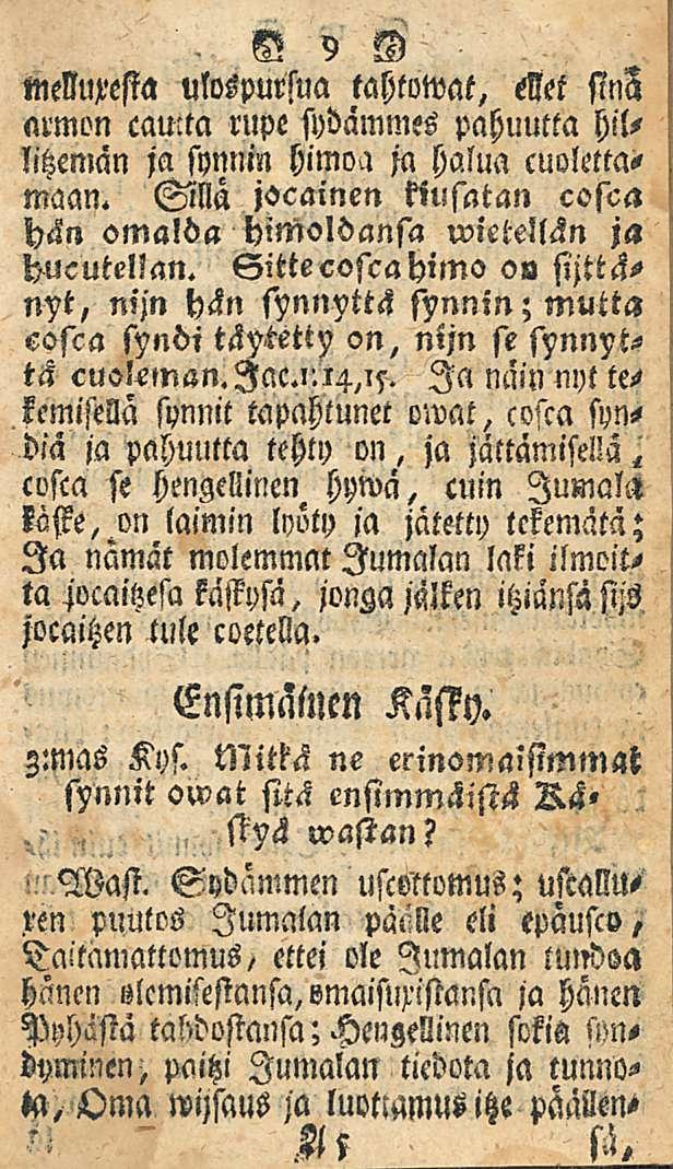 9 melluxesia ulospursua tahtoivat, ellet sinf armon camta rupe sydammes pahuutta hillitzeman ja synnin himoa ja halua cuolettamaan.