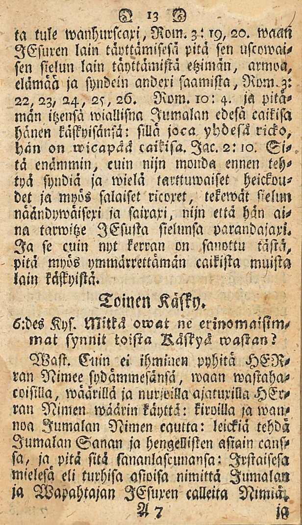 N!3 N ta tule wans)urscaxi,rom.3! 19,20. wam lesuren lain tavttamistsä pitä sen uscowaisen sielun lain täyttämistä ehimin, armoa, elämää ja syndcm andexi saamista, 22,23, 24, 25, 26. Rom. io: 4.