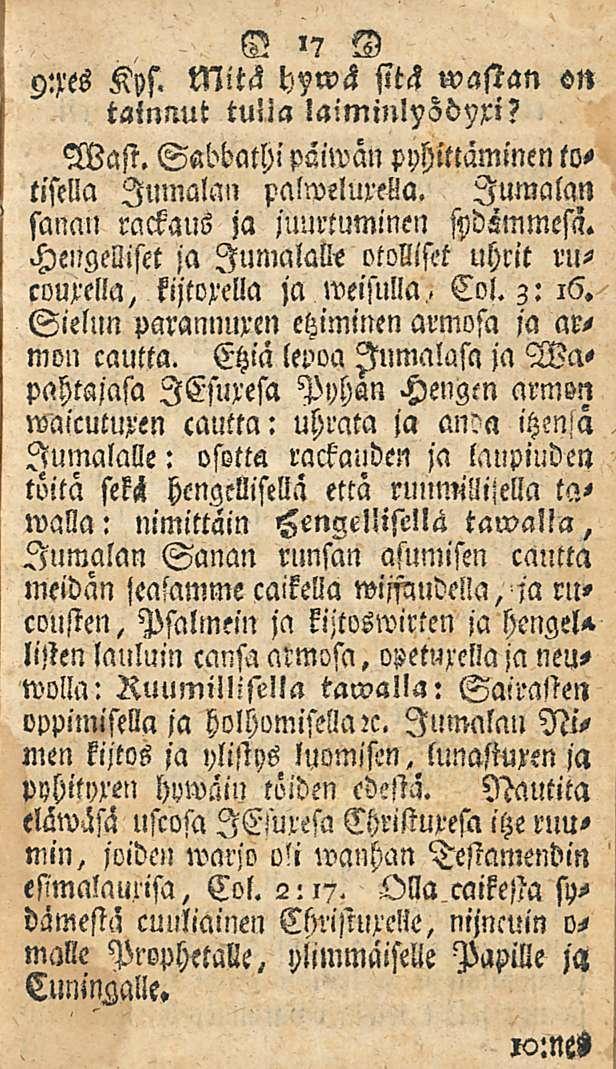 17 9:res Kps. Mitä sitä wastan on tainnut tulia laiminlysd^xi? Wast. Sabbathipäiwan pyhittäminen totisella Jumalan palroeluxella. Jumalan sanan rackaus ja juurtuminen smmmesä.