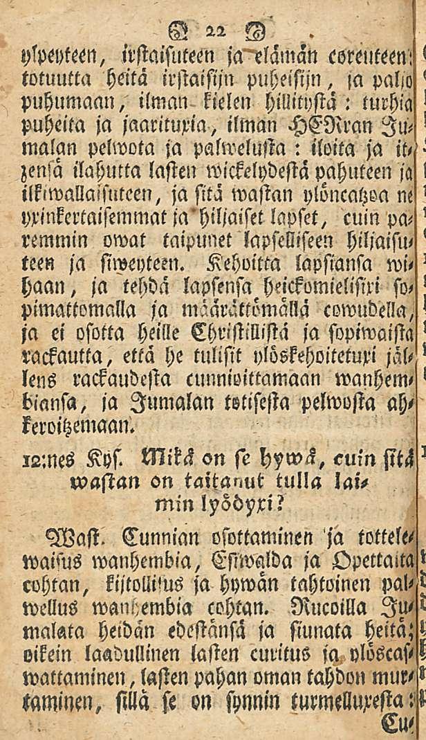 N 22 N ylpeyteen, irstaistlteen ja"eläman coreuteenl totuutta heitä irstaisiin puheisiin, >a paljo puhumaan, ilman, kielen hillitystä : turhia puheita ja jaarituxia, ilman HENran Jumalan pelwota ja