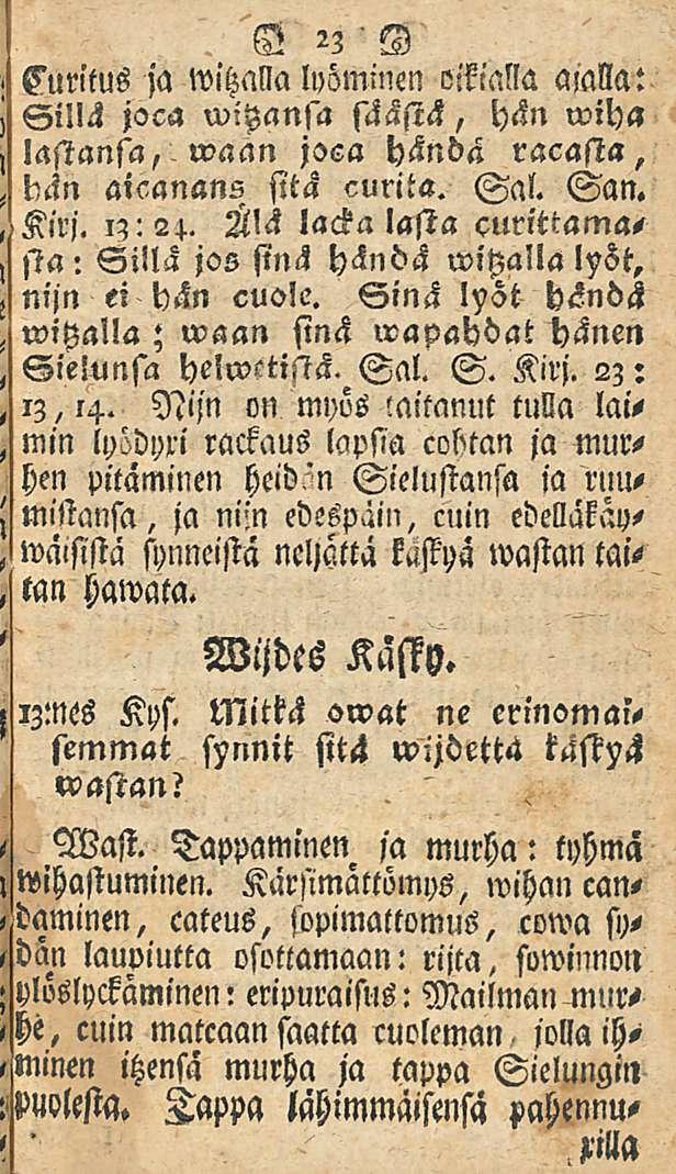 23 Curitus ja witzalla lyöminen Malla amlla: Sillä joca wiyansa säästä, hän wiha lastansa,'waan joen hända racasta, bän aicanans sitä curita. Sal. San. Kirj.