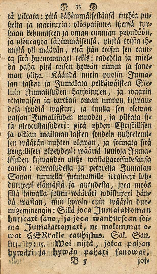 33 ---ta pilcata: pitä lähimmäisestänsä tllrhia puheita ja jaaritum: ylöspaifutta ihensä turhaan kehumiseen ja oman cunnian pyyndövn/ ja ylöncatzoa lähimmäisensä, ylistä toista ihmistä yli määrän,