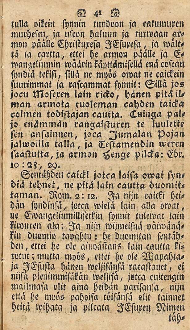 41 tulla oikein synnin tnndoon ja catumuren murhesen, ja uscon haluun ja turwaan armon päälle Christu>esa lesuxefa, ja walttä ja cartta, ettei he armon päälle ja E" wcmgeliumin waärin käyttämisellä