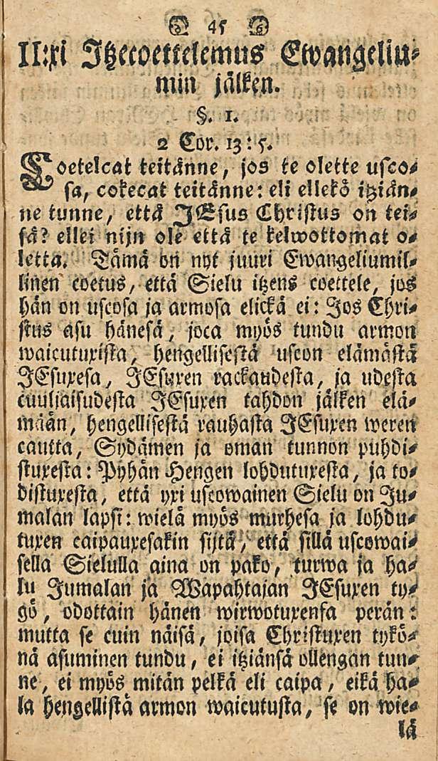 45 Il:xi Itzecoettelemns Cwangelmmin jalkcn.. i. 2 Cor. 13: s. teitänne, jos te olette usso, sa, cokecat teitänne: eli elleko ne tunne, että lesus ChristuZ on teisa?