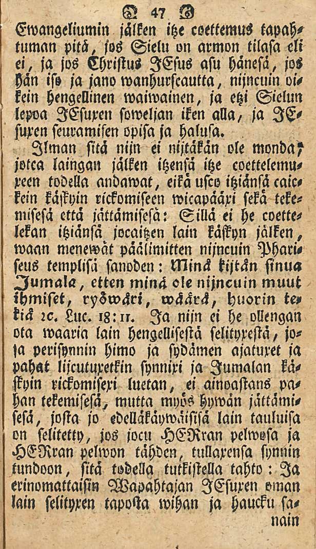 Ewangeliumin 47 jälken itze coettemus tapahtuman pitä, jos Sielu un armon tilasa eli ei, ja jos Christus lesus asu hänesa, jos hän ift ja jano wanhurscautta, nijncllin oikein hengellinen waiwainen,
