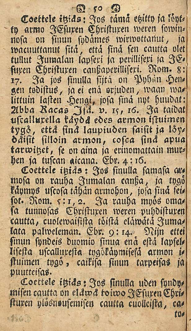 Coettele itziäs: Jos tämä etzitty ja ty armo lesuxen Christuxen weren sowin< nosa on sinun sydämes wirwottanut, ja waclmttanut sitä, että sinä sen cautta olet tullut Jumalan lapsexi ja perillisexi ja