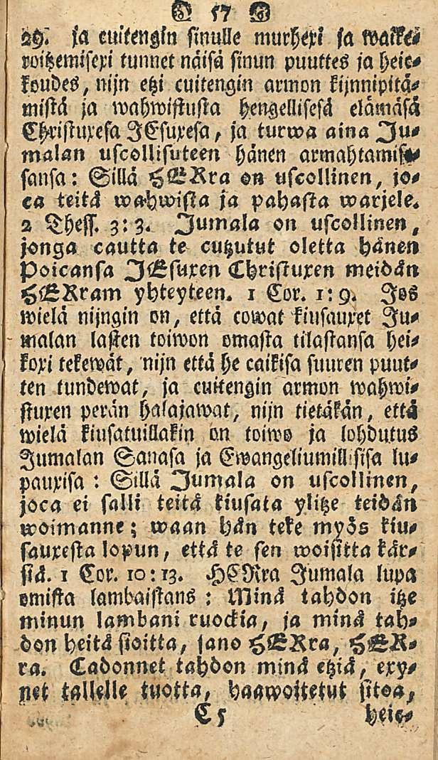 57 jh ja cuitenzln sinulle murw sa wam roitzemiseri tunnet näisä sinun puuttes ja heickoudes, niju etzi cuitengin armon kijnnipitämistä ja wahwiftusta henzellisesä elämäsä lesuxesa, ja turwa aina