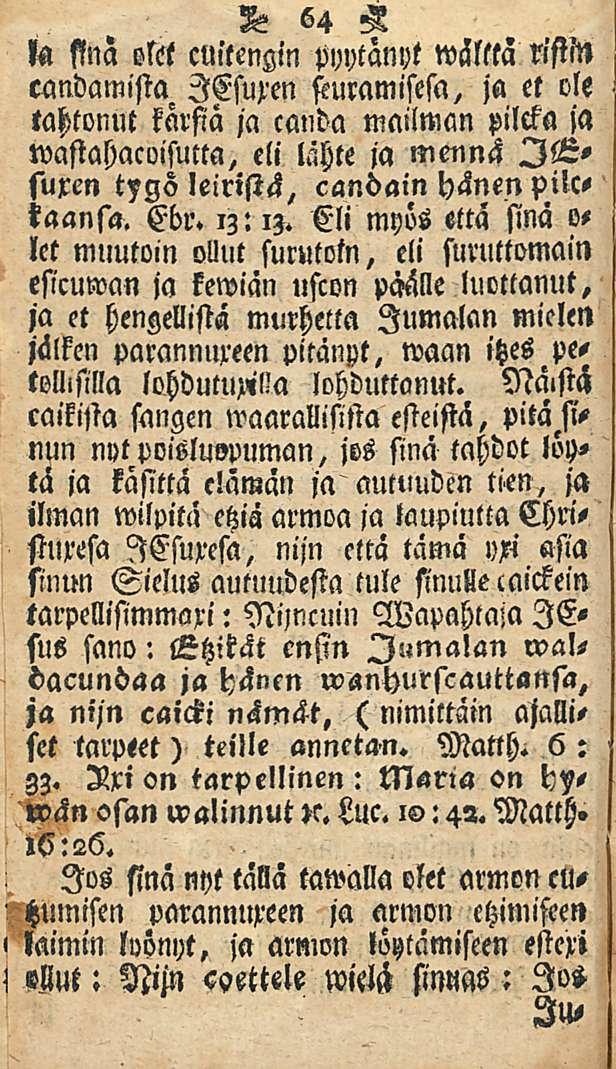 . Jos S la fina olet cuitengin pyytänyt wälttä ristin candamista lesuxen sturamisesa, ja et ole tahtonut karsia ja canda mailwan pilcka ja wastahacoisutta, eli lähte ja mennä IGsuxen tygo leiristä,