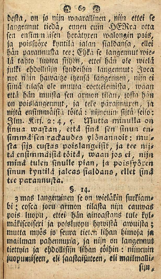 G 69 N desta, on ja niin waaraliinen, niin ettei se langennut rieda, ennen cuin HERra otta sen ensimm usen heratyxen walongin pois, ja pvissyöxe kyntilä ialan sialdansa, ellei Mn parannusta