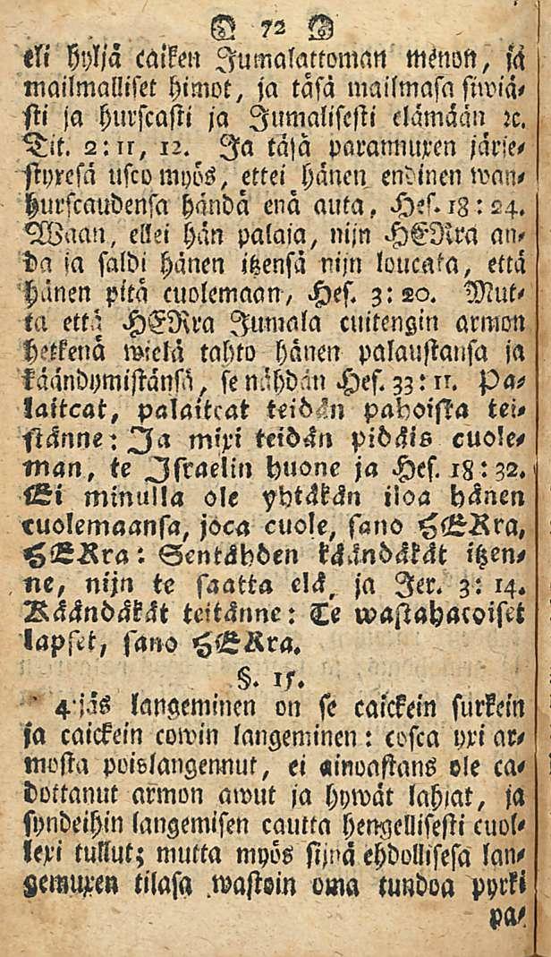 ' K 72 O eli hyljä caiken Jumalattoman msnon, f<j mailmalliset himot, ja täsä mailmasa siwi'ä< sti ja hurscasti ja Jumalisesti elämään :c. Tit. 2:n, 12.