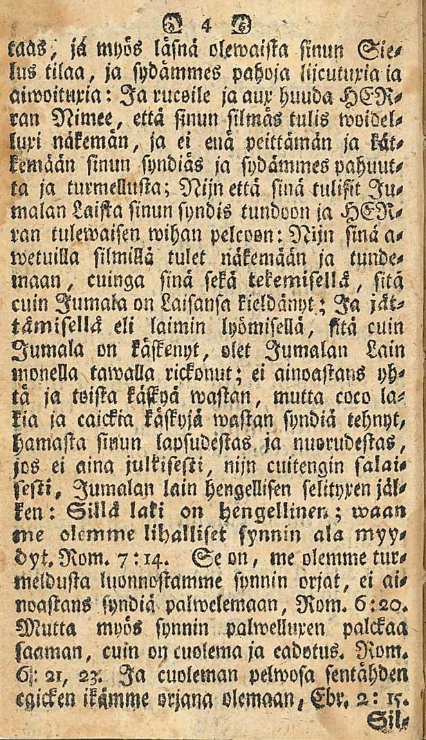 jä myös läsnä okwaista sinun Sielus tilaa, ja sydammes pahoja lncutlixiaia aiwoituxia: Ia rucsile ja aux huuda HERran Nimee, että sinun silmäs tulis woidslluxi näkemän, ja ei ena peittämän ja