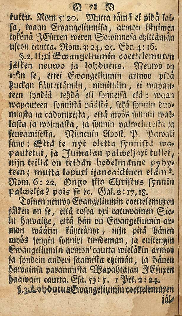 tuttu. Nom,s' 22. 78 Mutta tams el pidä las, sa, waan Ewangeliumisa, armon istuimen tykönä lesuren weren Sowmnosa etzittämän uscon catitta. R0m.z:24,25. Ebr.4:,6..2. ll:xii3wanze!
