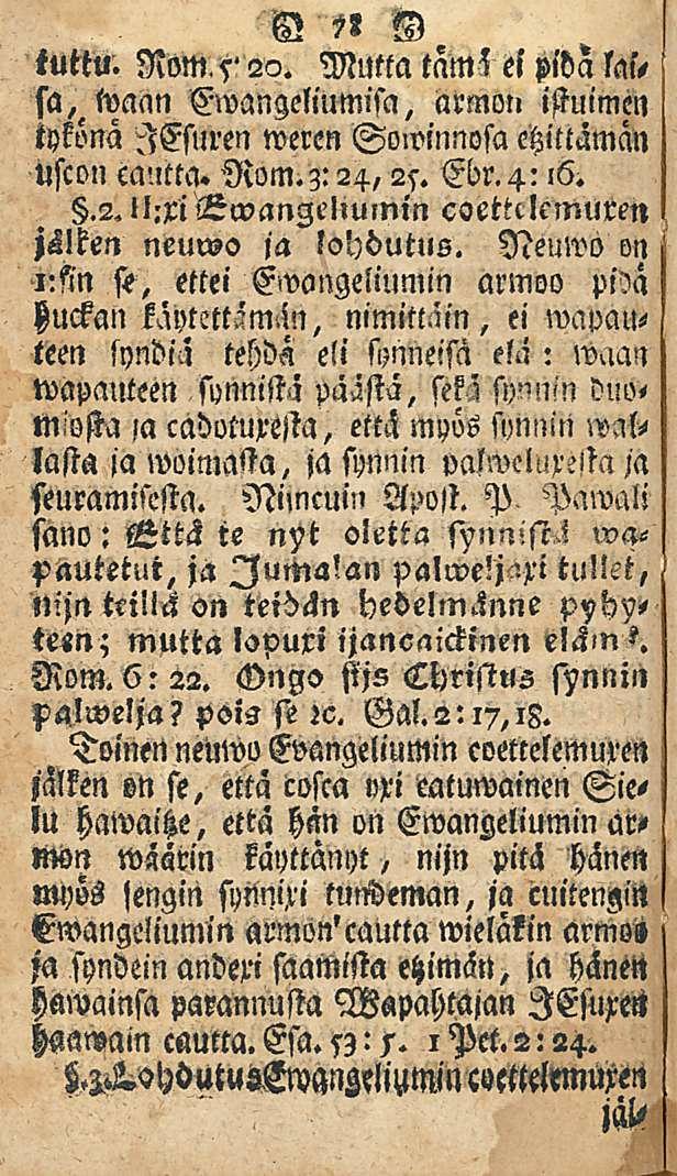 tuttu. Nom,s' 22. 78 Mutta tams el pidä las, sa, waan Ewangeliumisa, armon istuimen tykönä lesuren weren Sowmnosa etzittämän uscon catitta. R0m.z:24,25. Ebr.4:,6..2. ll:xii3wanze!