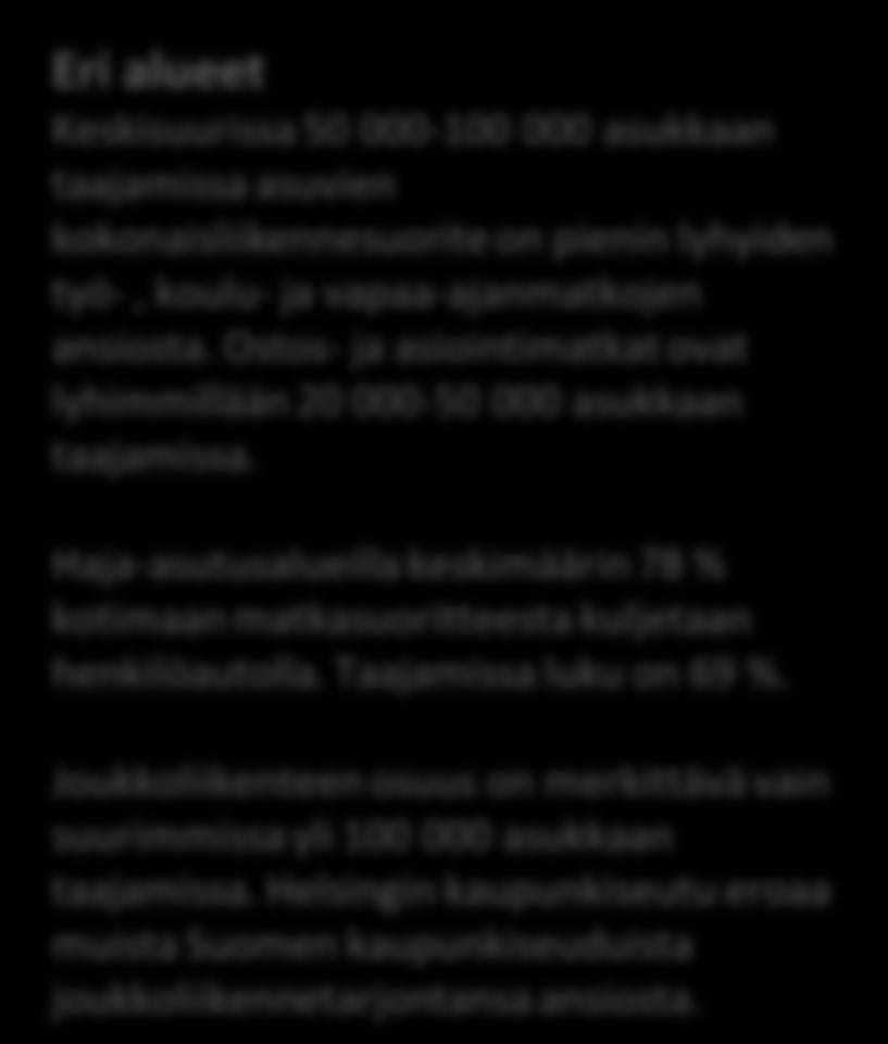 Melu ja päästöt Kaupunkikeskustoissa ongelman muodostavat melu ja päästöt, jotka ovat suurimmillaan taajamien keskustoissa. Melualueilla asuu noin 800 000 suomalaista.