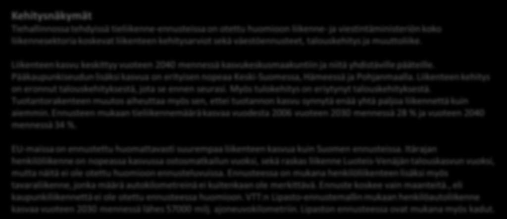 34 Henkilöautoliikenne Henkilöautoliikenteen kehitys 1980 2011 ja ennuste vuoteen 2031 tieliikenne yhteensä muut ajoneuvolajit henkilöautoliikenne Lähde: VTT/Lipasto, henkilö- ja pakettiautojen