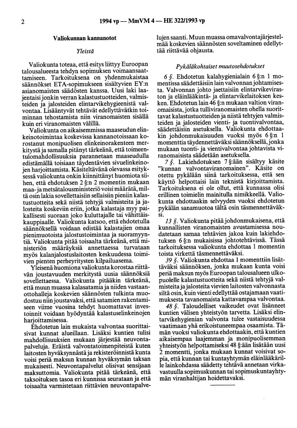 2 1994 vp- MmVM 4-HE 32211993 vp Valiokunnan kannanotot Yleistä Valiokunta toteaa, että esitys liittyy Euroopan talousalueesta tehdyn sopimuksen voimaansaattamiseen.