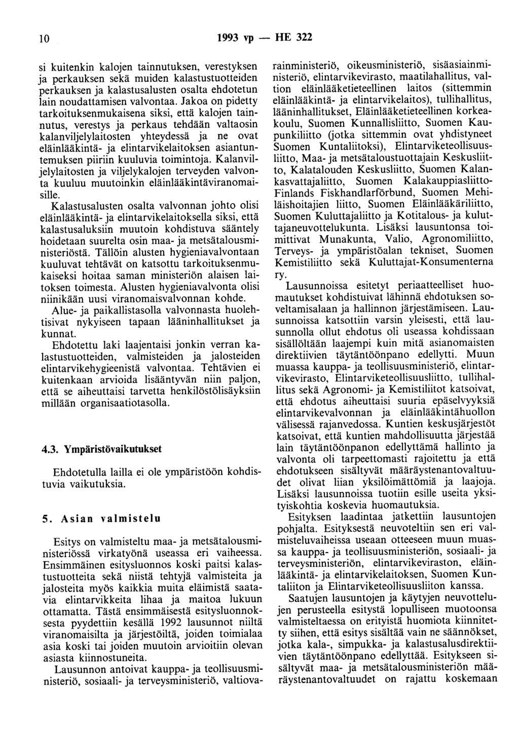 10 1993 vp - HE 322 si kuitenkin kalojen tainnutuksen, verestyksen ja perkauksen sekä muiden kalastustuotteiden perkauksen ja kalastusalusten osalta ehdotetun lain noudattamisen valvontaa.