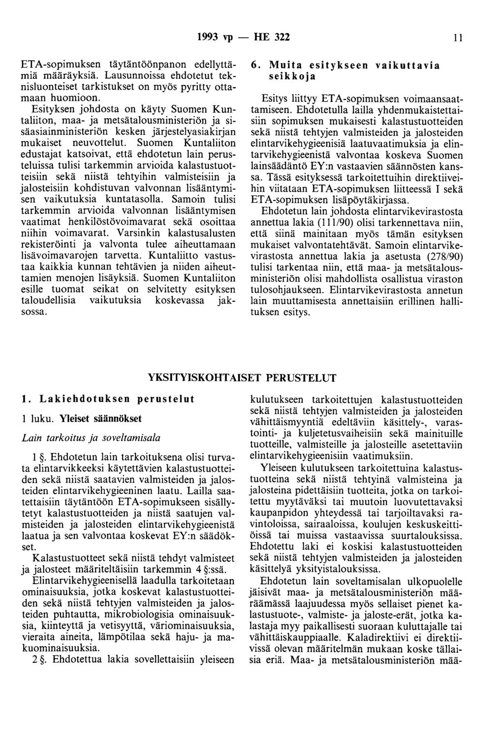 1993 vp - HE 322 II ETA-sopimuksen täytäntöönpanon edellyttämiä määräyksiä. Lausunnoissa ehdotetut teknisluonteiset tarkistukset on myös pyritty ottamaan huomioon.