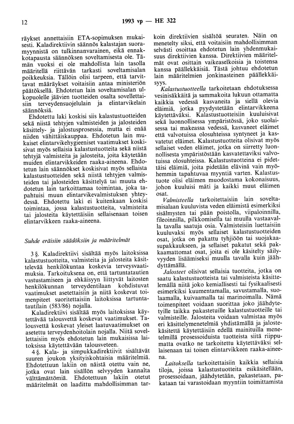 12 1993 vp - HE 322 räykset annetta1snn ETA-sopimuksen mukaisesti. Kaladirektiivin säännös kalastajan suoramyynnistä on tulkinnanvarainen, eikä ennakkotapausta säännöksen soveltamisesta ole.