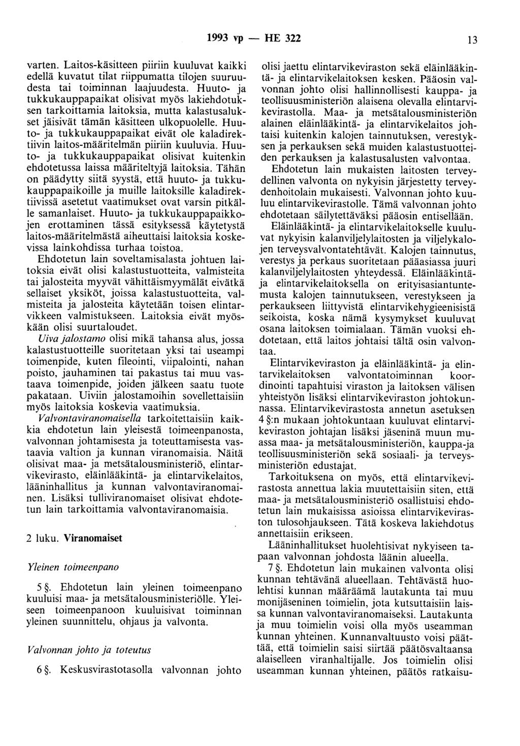 1993 vp -HE 322 13 varten. Laitos-käsitteen piiriin kuuluvat kaikki edellä kuvatut tilat riippumatta tilojen suuruudesta tai toiminnan laajuudesta.