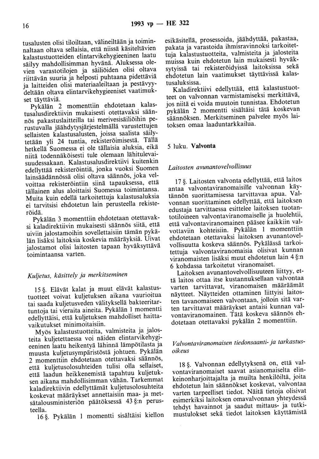 16 1993 vp - HE 322 tusalusten olisi tiloiltaan, välineiltään ja toiminnaltaan oltava sellaisia, että niissä käsiteltävien kalastustuotteiden elintarvikehygieeninen laatu säilyy mahdollisimman hyvänä.