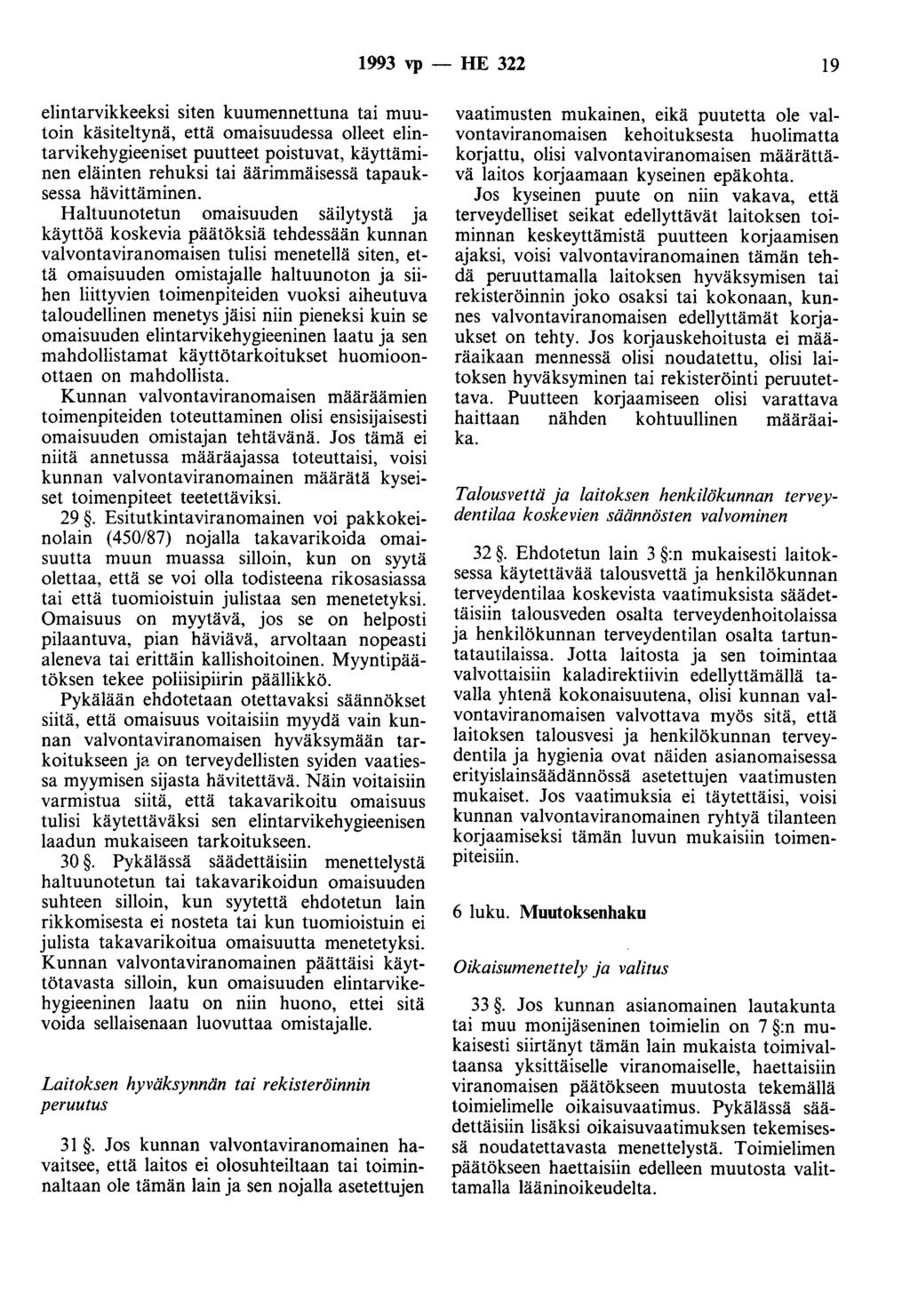 1993 vp - HE 322 19 elintarvikkeeksi siten kuumennettuna tai muutoin käsiteltynä, että omaisuudessa olleet elintarvikehygieeniset puutteet poistuvat, käyttäminen eläinten rehuksi tai äärimmäisessä