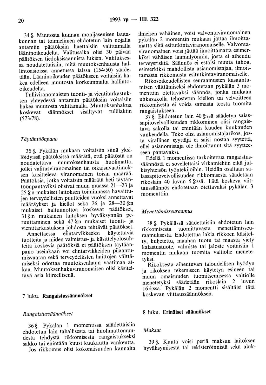 20 1993 vp - HE 322 34. Muutosta kunnan monijäsenisen lautakunnan tai toimielimen ehdotetun lain nojalla antamiin päätöksiin haettaisiin valittamalla lääninoikeudelta.