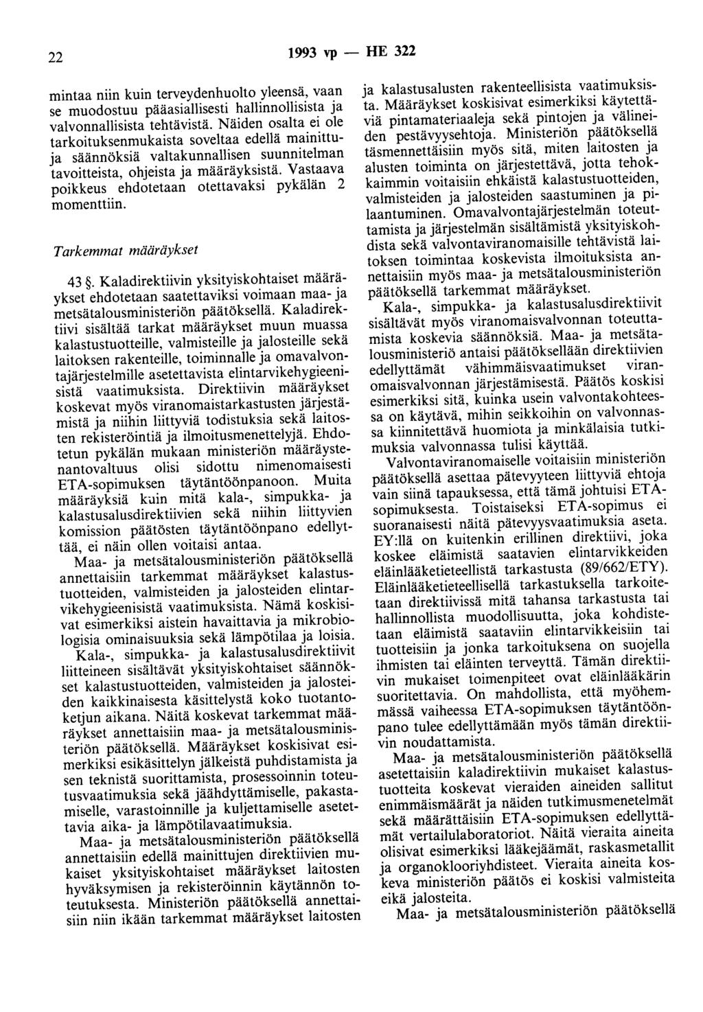 22 1993 vp -HE 322 mintaa niin kuin terveydenhuolto yleensä, vaan se muodostuu pääasiallisesti hallinnollisista ja valvonnallisista tehtävistä.