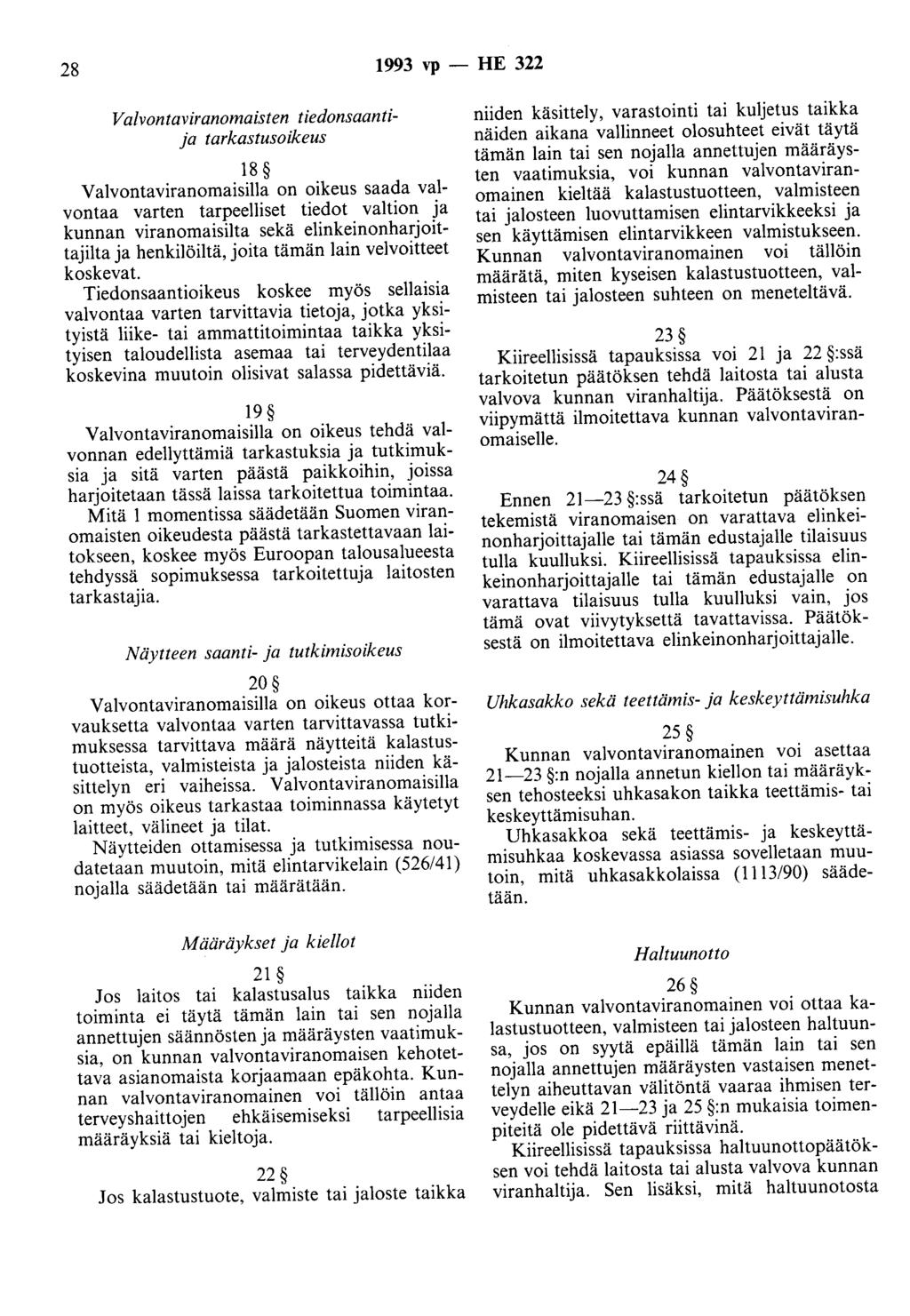 28 1993 vp -HE 322 Valvontaviranomaisten tiedonsaantija tarkastusoikeus 18 Valvontaviranomaisilla on oikeus saada valvontaa varten tarpeelliset tiedot valtion ja kunnan viranomaisilta sekä