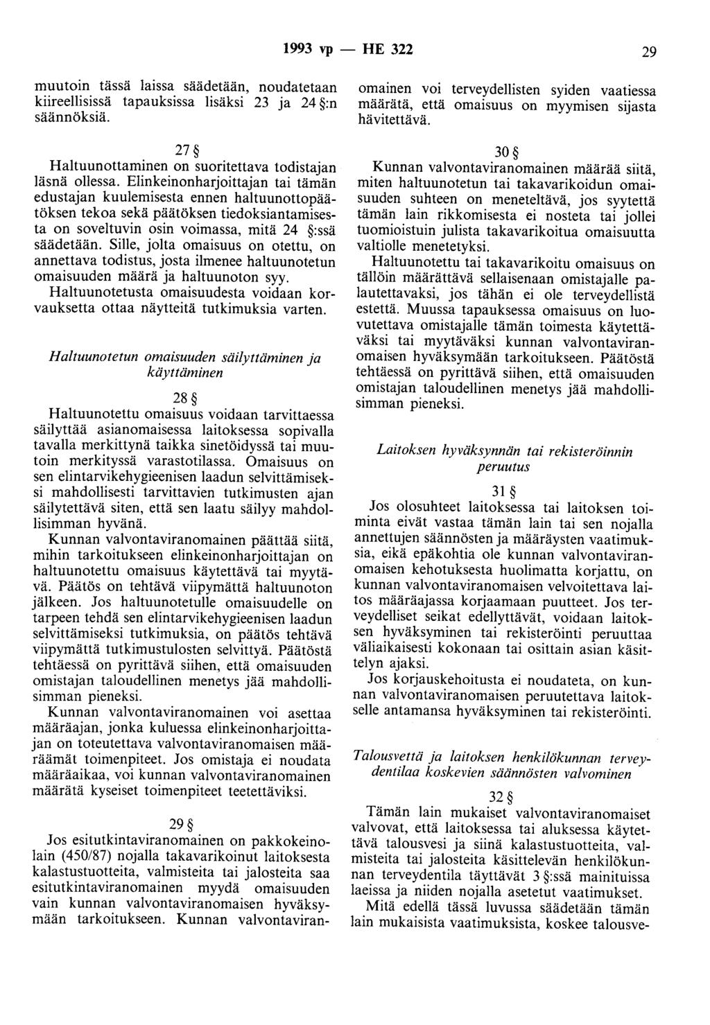 1993 vp - HE 322 29 muutoin tässä laissa säädetään, noudatetaan kiireellisissä tapauksissa lisäksi 23 ja 24 :n säännöksiä. 27 Haltuunottaminen on suoritettava todistajan läsnä ollessa.