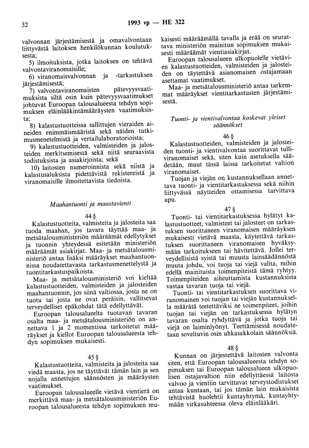 32 1993 vp - HE 322 valvonnan järjestämisestä ja omavalvontaan liittyvästä laitoksen henkilökunnan koulutuksesta; 5) ilmoituksista, jotka laitoksen on tehtävä valvonta viranomaisille; 6)