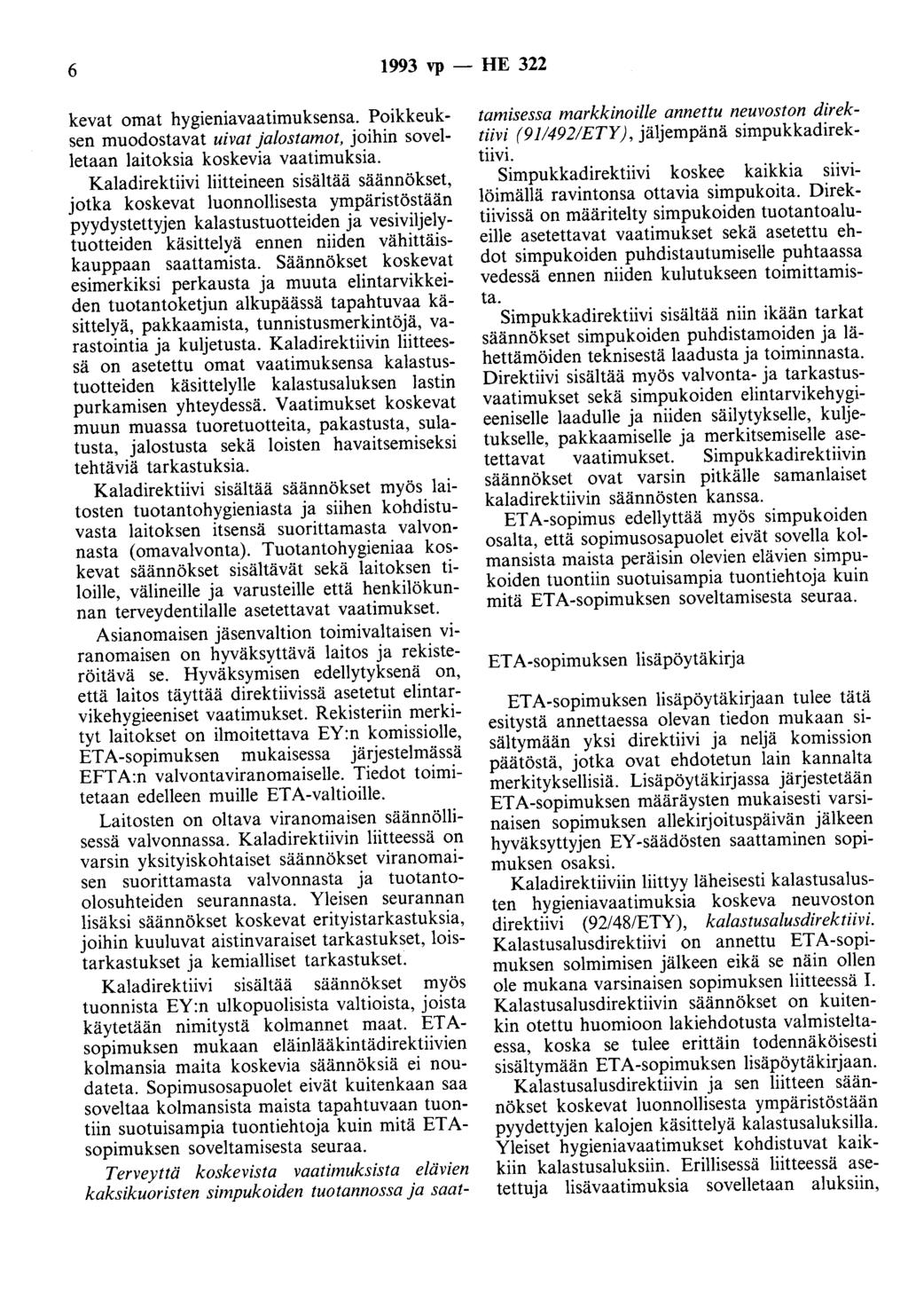 6 1993 vp - HE 322 kevat omat hygieniavaatimuksensa. Poikkeuksen muodostavat uivat jalostamot, joihin sovelletaan laitoksia koskevia vaatimuksia.