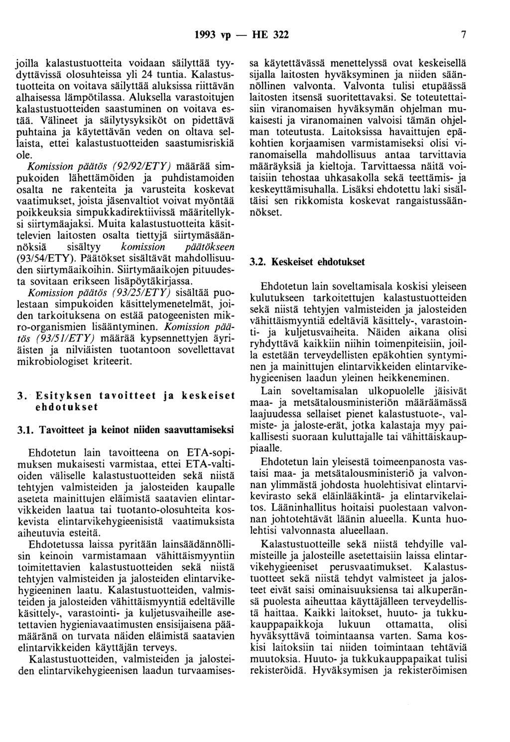 1993 vp - HE 322 7 joilla kalastustuotteita voidaan säilyttää tyydyttävissä olosuhteissa yli 24 tuntia. Kalastustuotteita on voitava säilyttää aluksissa riittävän alhaisessa lämpötilassa.