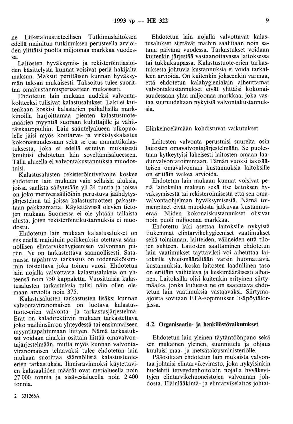 1993 vp - HE 322 9 ne Liiketaloustieteellisen Tutkimuslaitoksen edellä mainitun tutkimuksen perusteella arvioiden ylittäisi puolta miljoonaa markkaa vuodessa.