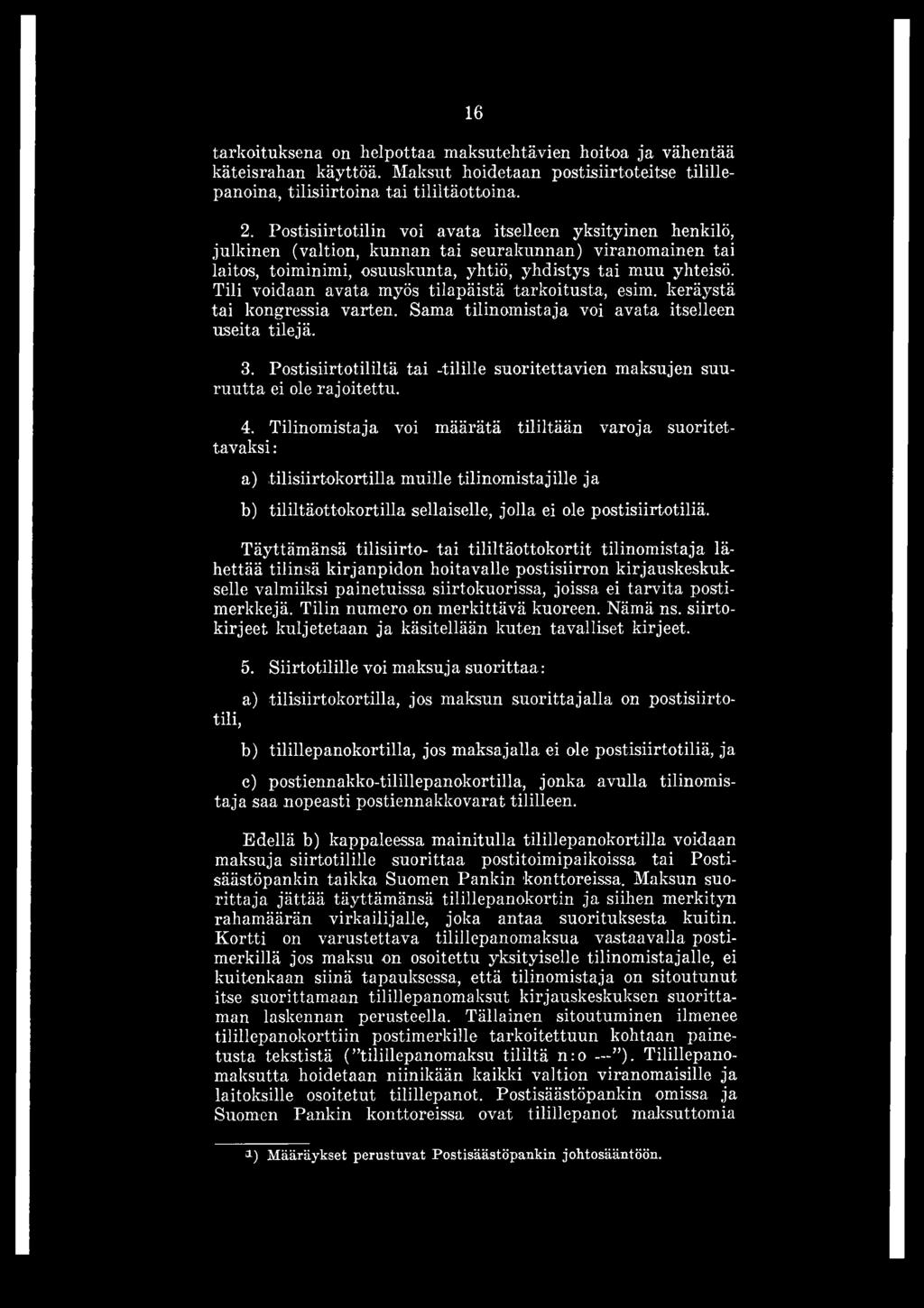 Tili voidaan avata myös tilapäistä tarkoitusta, esim. keräystä tai kongressia varten. Sama tilinomistaja voi avata itselleen useita tilejä. 3.