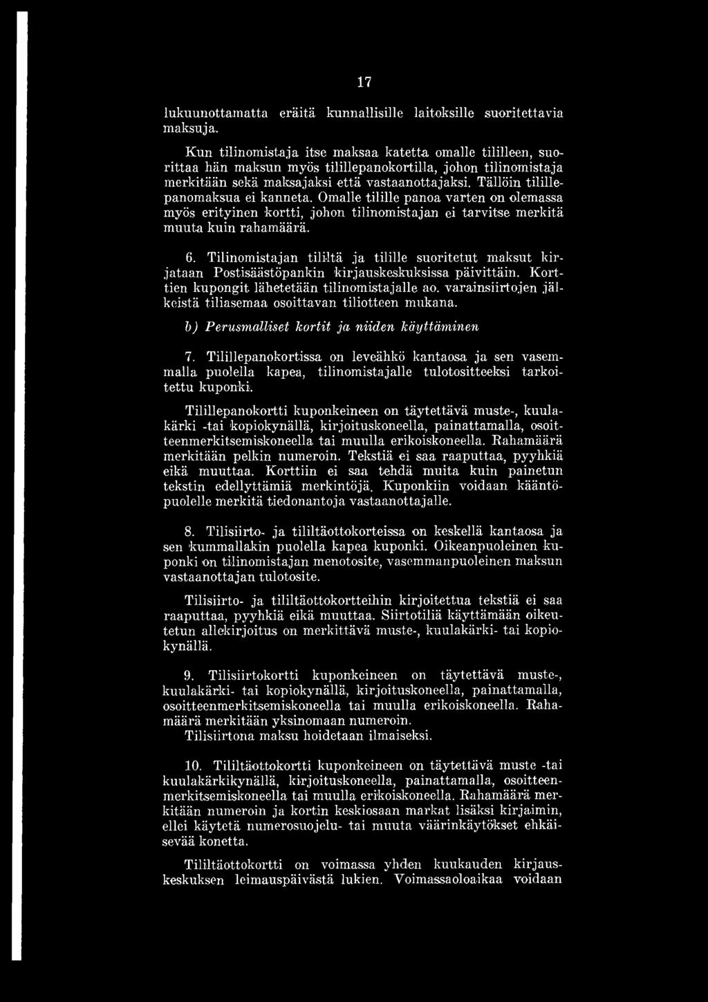 Tällöin tilillepanomaksua ei kanneta. Omalle tilille panoa varten on olemassa myös erityinen kortti, johon tilinomistajan ei tarvitse merkitä muuta kuin rahamäärä. 6.