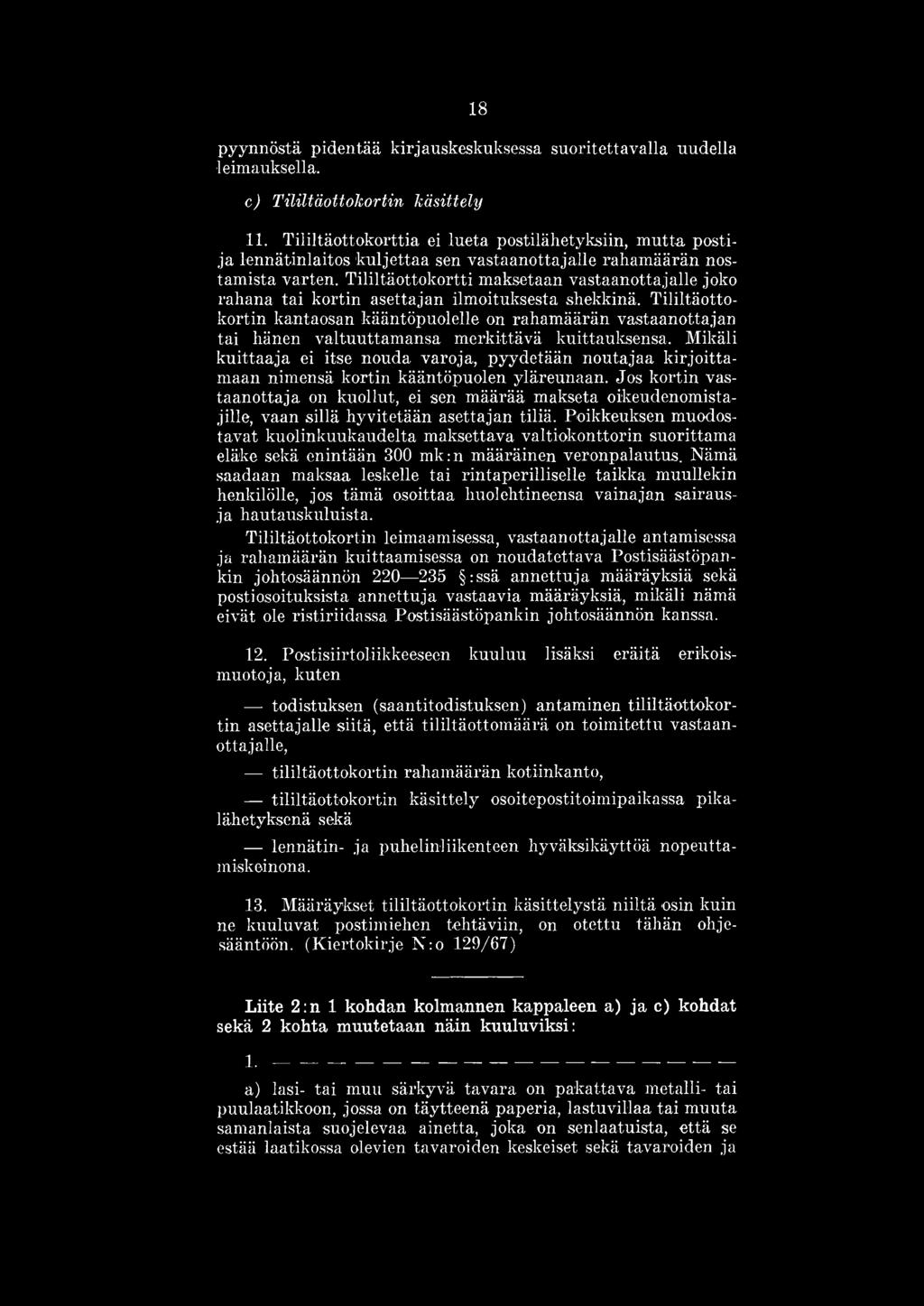 Tililtäottokortti maksetaan vastaanottajalle joko rahana tai kortin asettajan ilmoituksesta shekkinä.