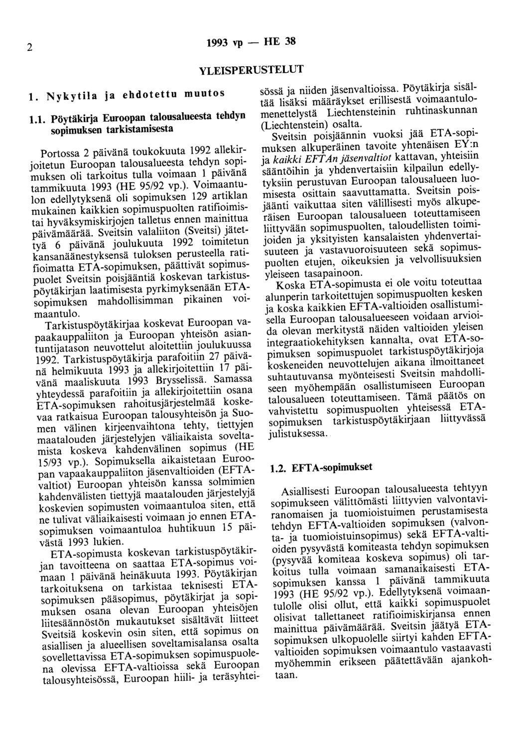 2 1993 vp - HE 38 YLEISPERUSTELUT 1. Nykytila ja ehdotettu muutos 1.1. Pöytäkirja Euroopan talousalueesta tehdyn sopimuksen tarkistamisesta Portossa 2 päivänä toukokuuta 1992 allekirjoitetun Euroopan