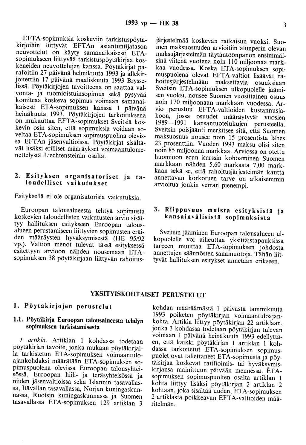1993 vp - HE 38 3 EFTA-sopimuksia koskeviin tarkistuspöytäkirjoihin liittyvät EFT An asiantuntijatason neuvottelut on käyty samanaikaisesti ETAsopimukseen liittyvää tarkistuspöytäkirjaa koskeneiden